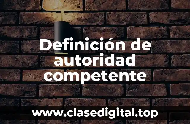 Ejemplos de autoridad competente