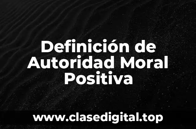 Definición de Autoridad Moral Positiva