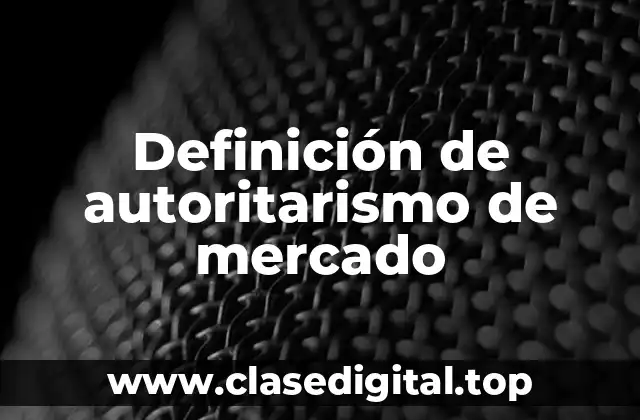 Definición de autoritarismo de mercado