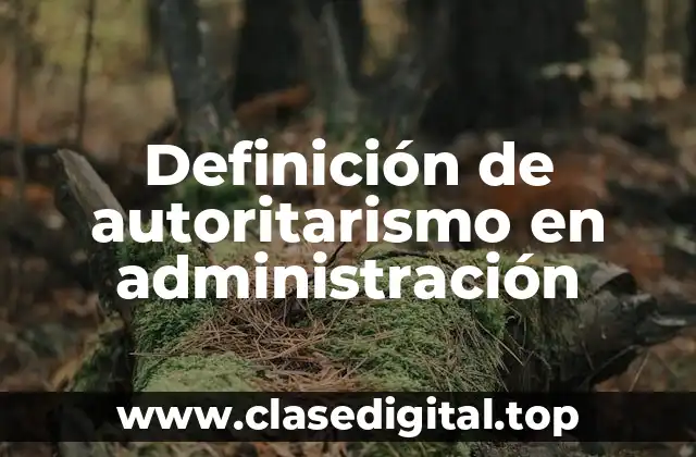 Definición de autoritarismo en administración