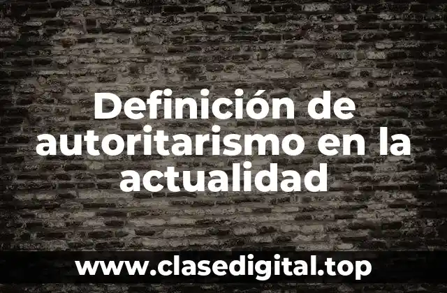 Definición de autoritarismo en la actualidad