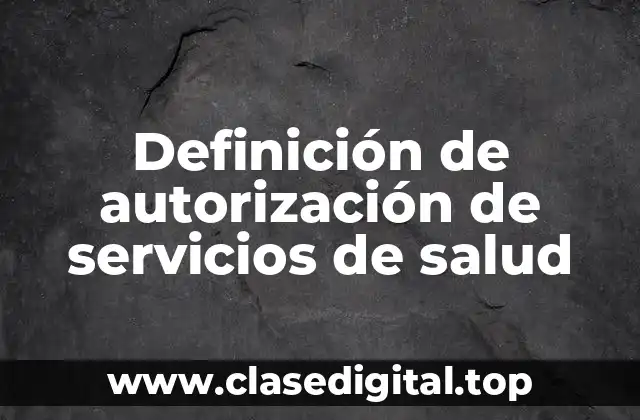 Definición de autorización de servicios de salud