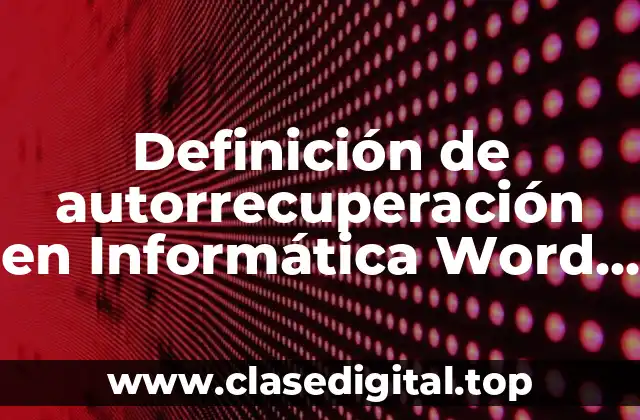 Definición de autorrecuperación en Informática Word 2013