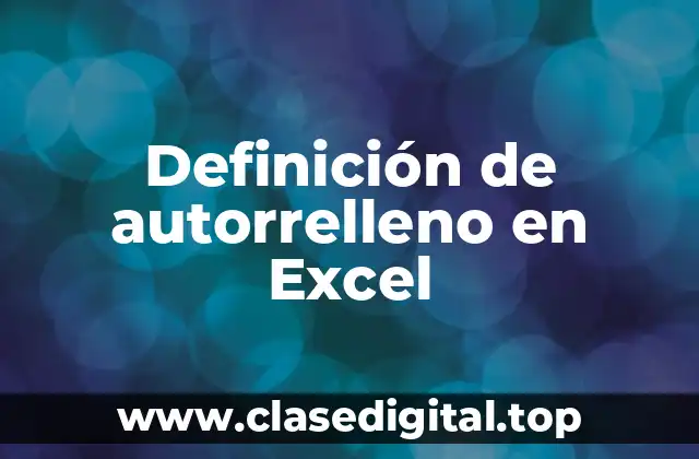 Definición técnica de autorrelleno en Excel