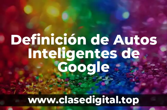 Definición de Autos Inteligentes de Google