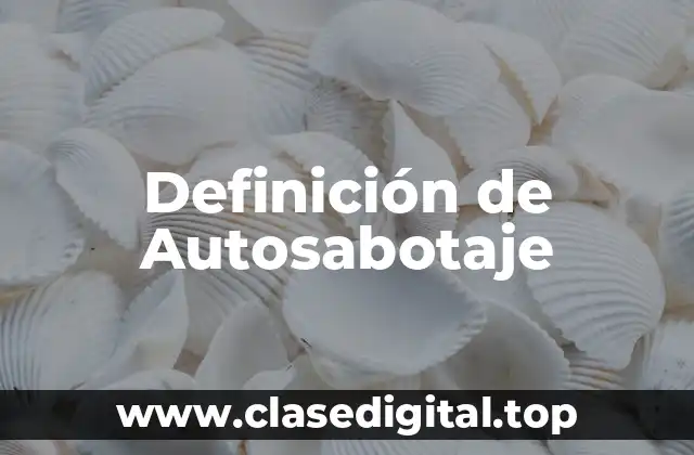 Definición de Autosabotaje