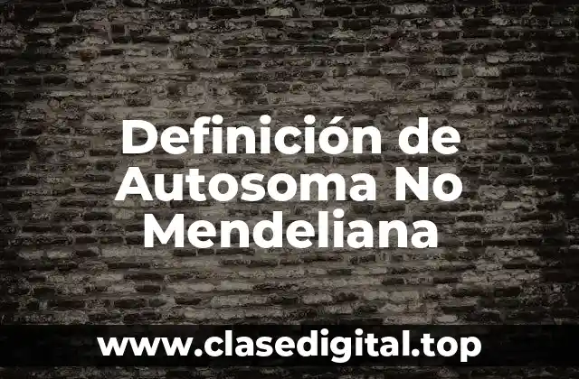 Definición técnica de Autosoma No Mendeliana