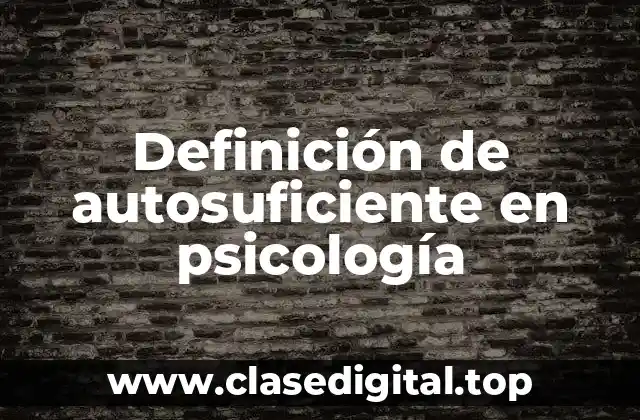 Definición de autosuficiente en psicología