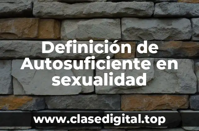 Definición de Autosuficiente en sexualidad