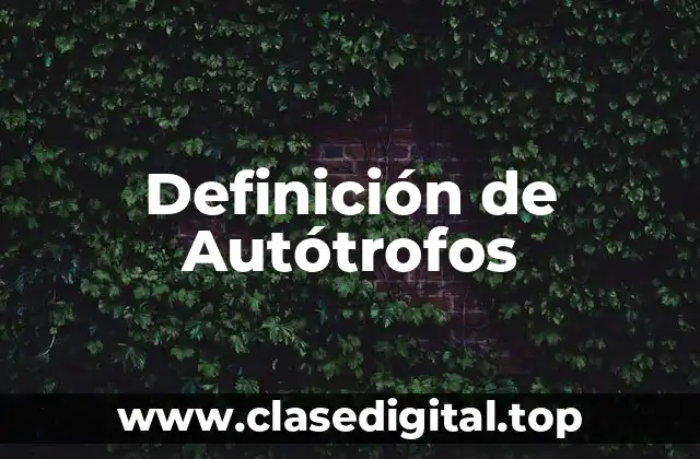 Definición de Autótrofos