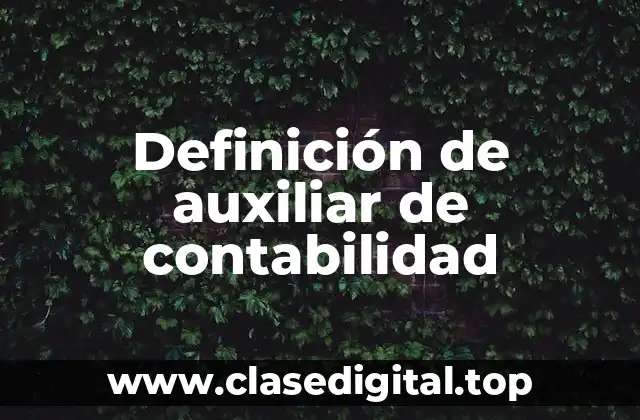 Definición de auxiliar de contabilidad