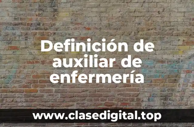 Definición de auxiliar de enfermería