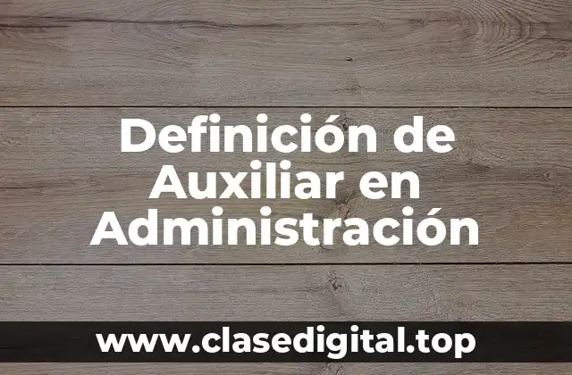 Definición de Auxiliar en Administración