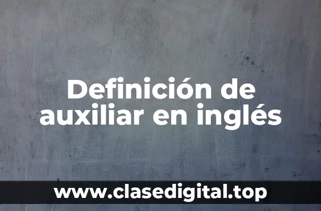 Definición de auxiliar en inglés