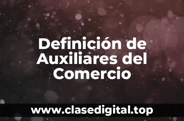 Definición de Auxiliares del Comercio