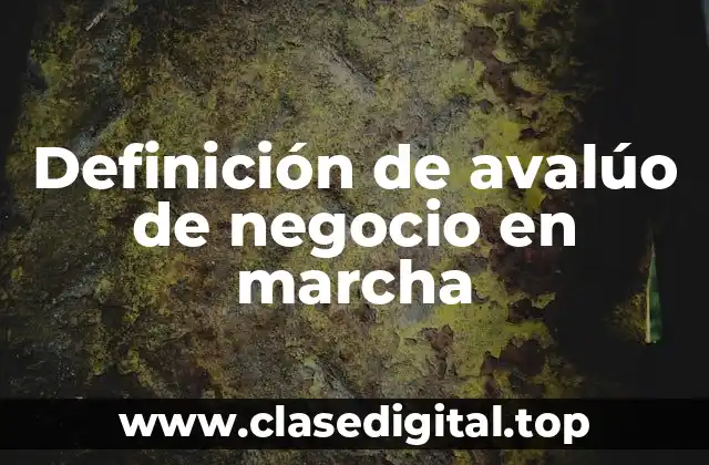 Definición de avalúo de negocio en marcha