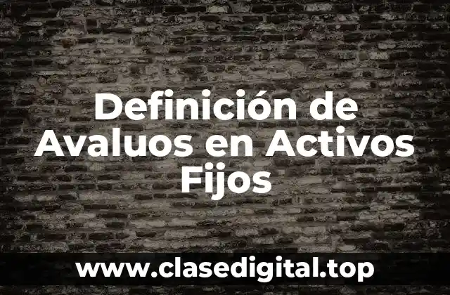 Definición de Avaluos en Activos Fijos
