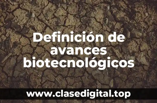Definición de avances biotecnológicos