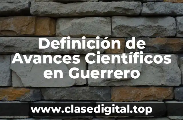 Ejemplos de Avances Científicos en Guerrero