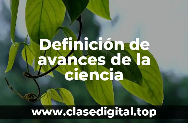 Definición de avances de la ciencia