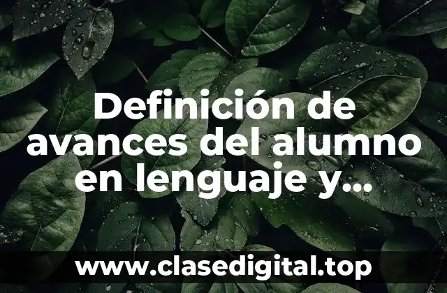 Definición de avances del alumno en lenguaje y comunicación