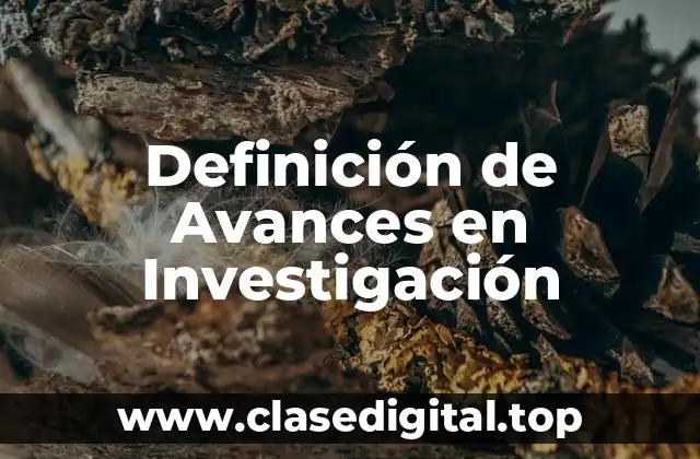 Definición de Avances en Investigación