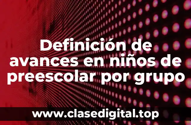 Definición de avances en niños de preescolar por grupo