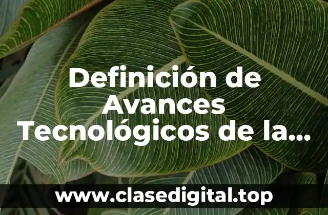 Ejemplos de Avances Tecnológicos en la Biotecnología