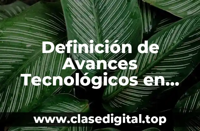 Definición de Avances Tecnológicos en Medicina