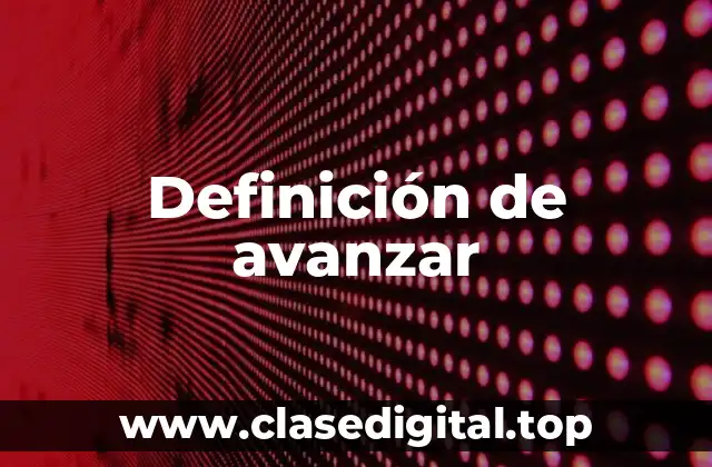 Definición de avanzar