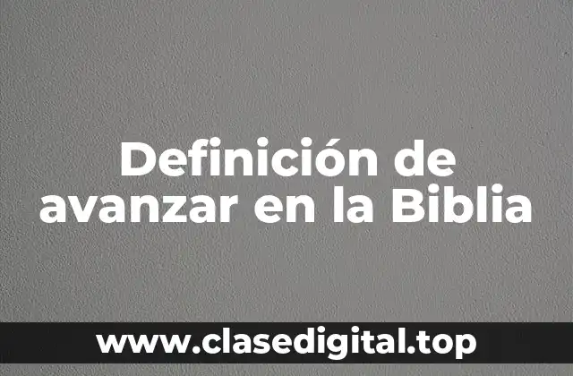 Definición de avanzar en la Biblia