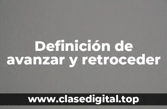 Definición de avanzar y retroceder