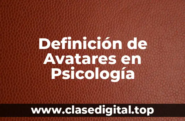Definición de Avatares en Psicología