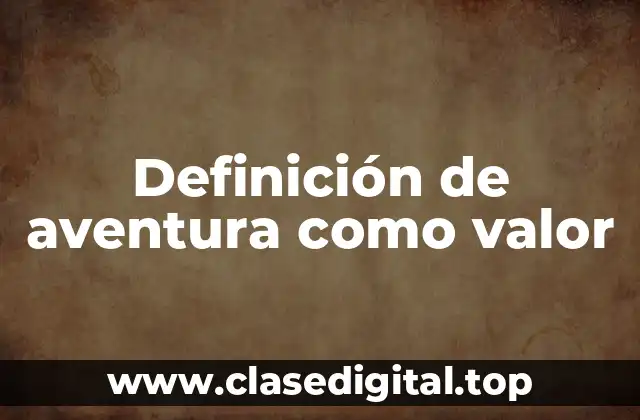 Definición de aventura como valor
