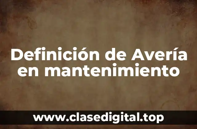 Definición técnica de Avería en mantenimiento