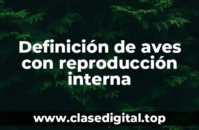 Definición de aves con reproducción interna