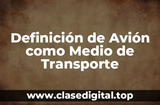 Definición de Avión como Medio de Transporte