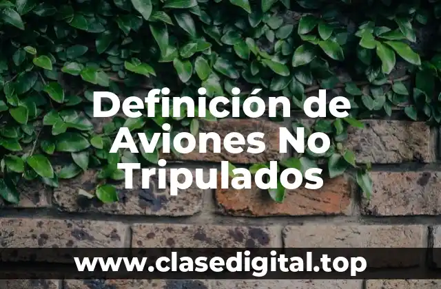 Definición de Aviones No Tripulados
