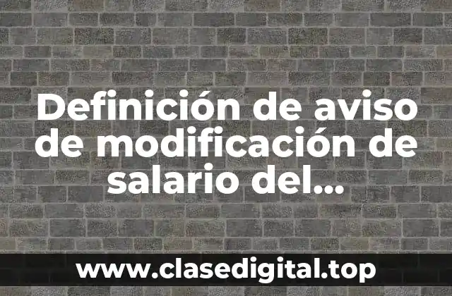 Definición de aviso de modificación de salario del trabajador