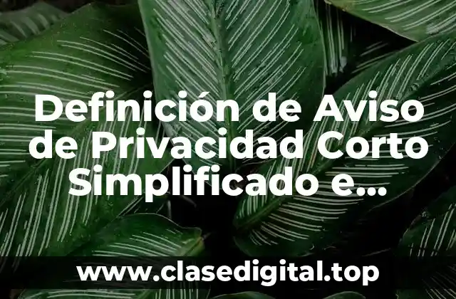 Definición de Aviso de Privacidad Corto Simplificado e Integral