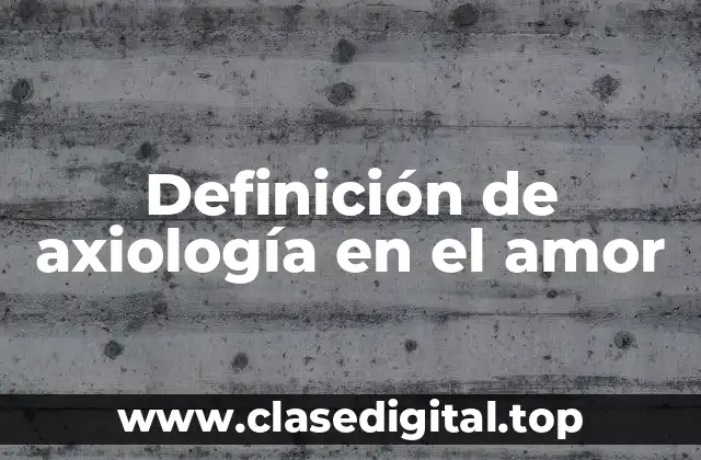 Definición de axiología en el amor