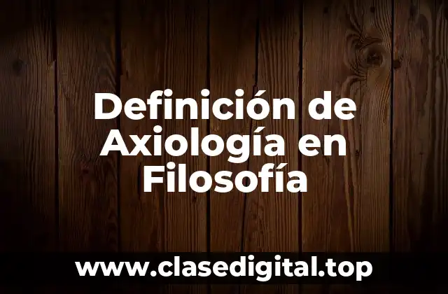 Definición de Axiología en Filosofía