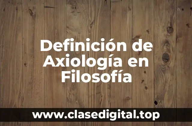 Definición técnica de Axiología
