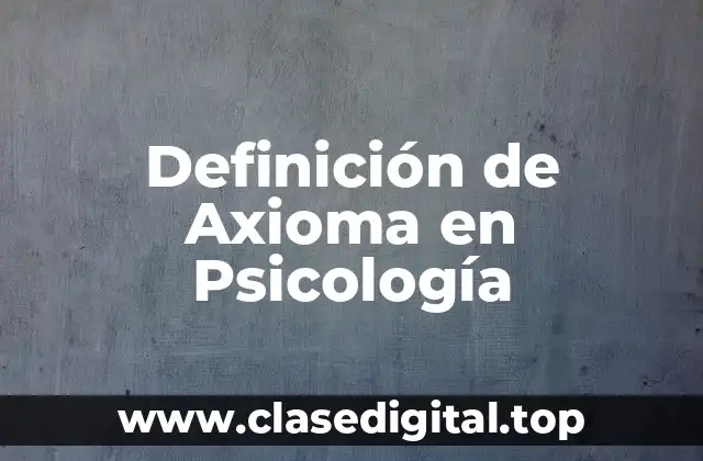Definición de Axioma en Psicología