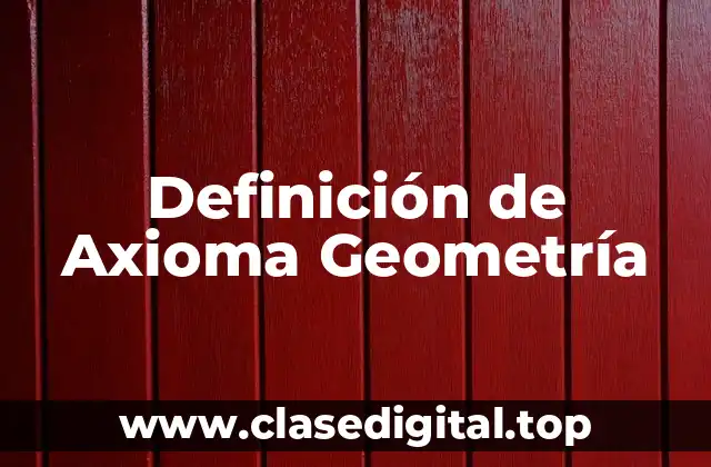 Definición de Axioma Geometría