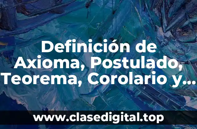 Definición de Axioma, Postulado, Teorema, Corolario y Lema