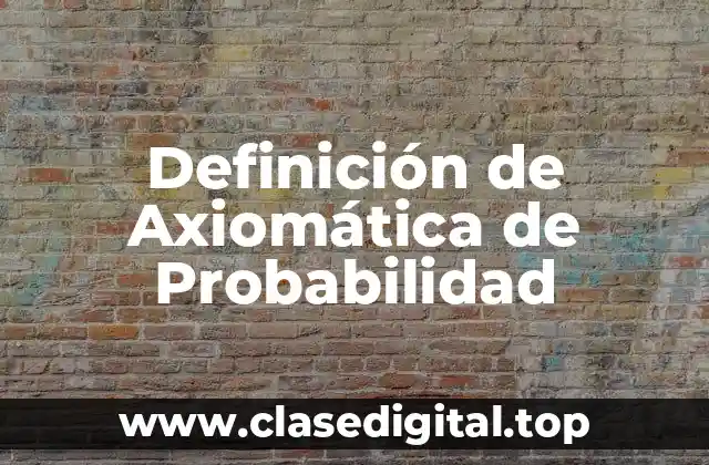 Definición de Axiomática de Probabilidad