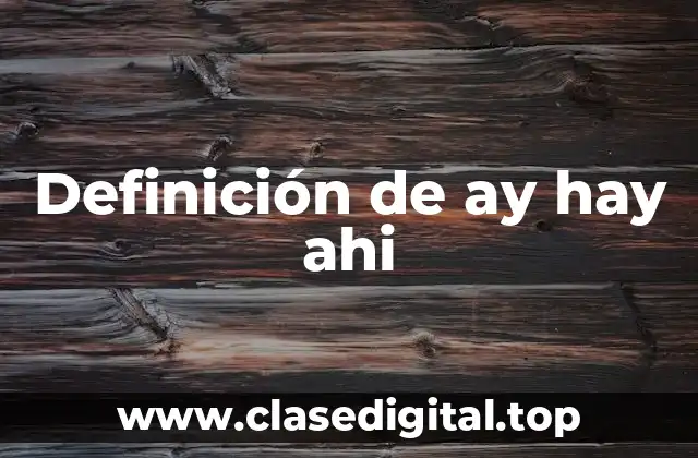 Definición técnica de ay hay ahi
