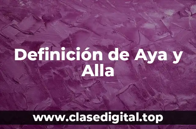 Definición de Aya y Alla