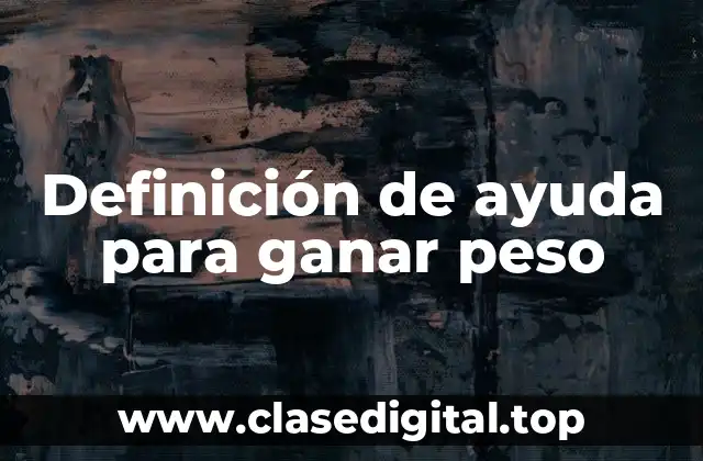Definición técnica de ayuda para ganar peso